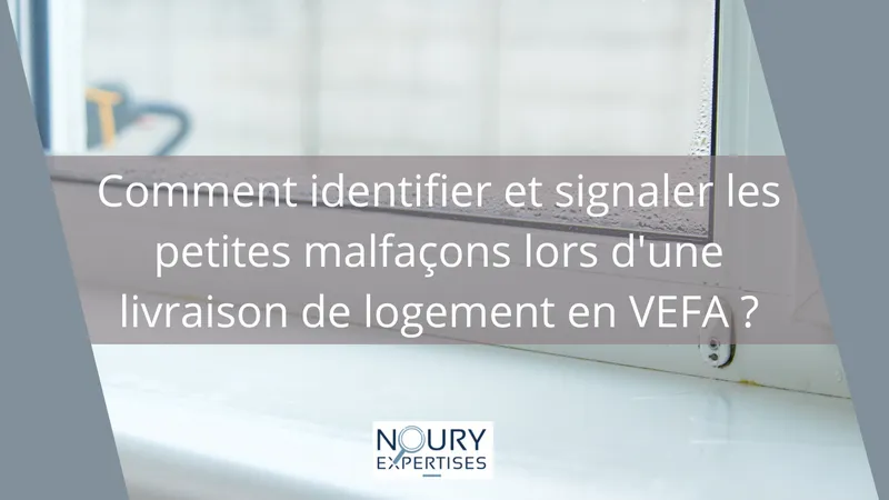 Identification de petites malfaçons lors de la livraison d’un logement en VEFA - NOURY EXPERTISES